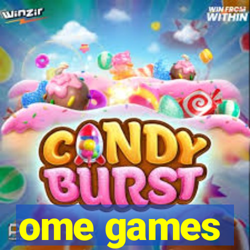 ome games